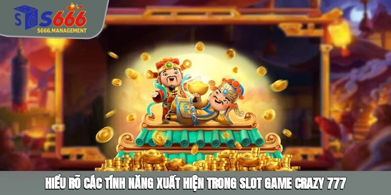 Hiểu rõ các tính năng xuất hiện trong slot game Crazy 777