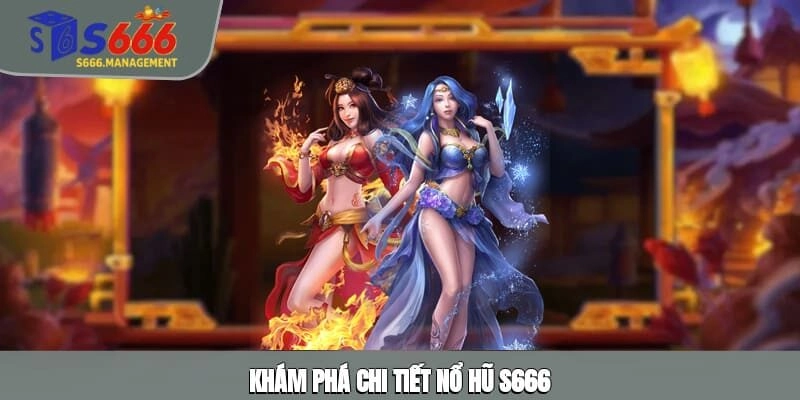 Khám phá chi tiết nổ hũ S666