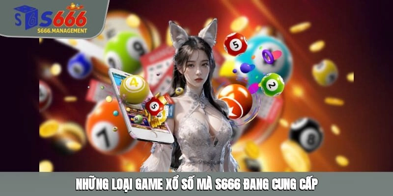 Những loại game xổ số mà S666 đang cung cấp