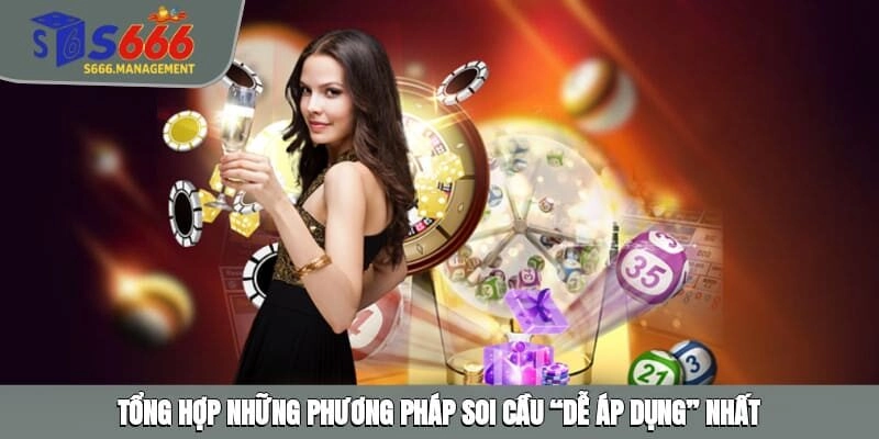 Tổng hợp những phương pháp soi cầu “dễ áp dụng” nhất
